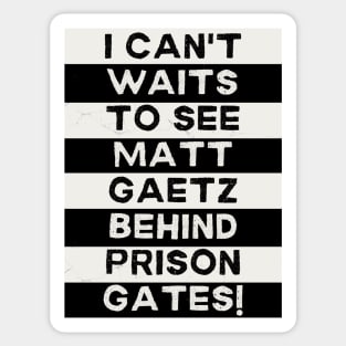 I Can't Waits to see Matt Gaetz Behind Prison Gates Sticker